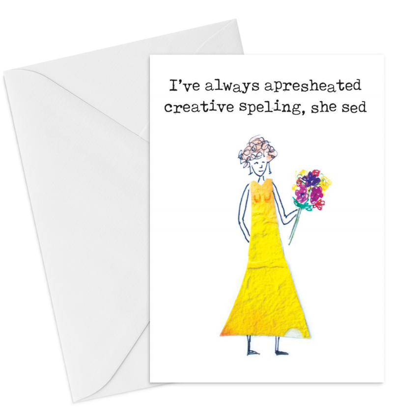 I've always apresheated creative speling, she said (sold out, contact me for orders)